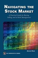 Navigating the Stock Market: A Practical Guide for Buying, Selling, and AI Risk Management 1501522779 Book Cover
