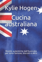 Cucina australiana: Ricette autentiche dall'Australia per torte famose, biscotti e altro (Italian Edition) B0976GDPH4 Book Cover