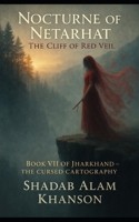 Nocturne of Netarhat: The Cliff of Red Veil (Jharkhand: The Cursed Cartography) B0FJ7552NN Book Cover