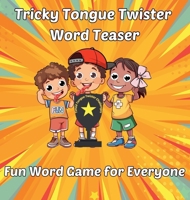 Tricky Tongue Twister Word Teaser: Fun Word Game for Everyone 195937611X Book Cover