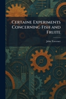Certaine Experiments Concerning Fish and Fruite 1025539311 Book Cover