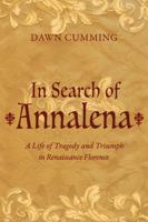 In Search of Annalena: A Life of Tragedy and Triumph in Renaissance Florence 1800460791 Book Cover