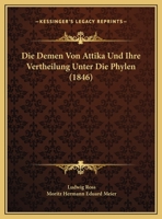 Die Demen Von Attika Und Ihre Vertheilung Unter Die Phylen (1846) 1120442850 Book Cover