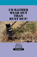 I'd Rather Wear Out Than Rust Out 1624191045 Book Cover