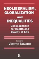 Neoliberalism, Globalization and Inequalities: Consequences for health and quality of life 0895033445 Book Cover