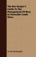 The Bee Keeper's Guide To The Management Of Bees In Moveable Comb Hives 1409727033 Book Cover