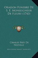 Oraison Funebre De S. E. Monseigneur De Fleury (1743) 1104888238 Book Cover