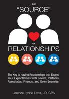 The "source" of Relationships: The Key to Having Relationships That Exceed Your Expectations with Lovers, Partners, Associates, Friends, and Even Enemies. 0996539891 Book Cover