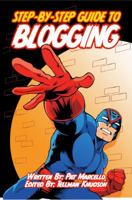 The Step-by-Step Guide to Blogging: Edited by Tellman Knudson 0615452167 Book Cover