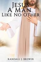 Jesus: A Man Like No Other 1945698993 Book Cover