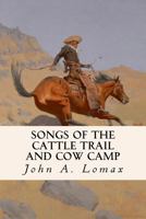 Songs of the Cattle Trail and Cow Camp 1533027196 Book Cover