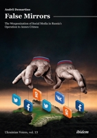 False Mirrors: The Weaponization of Social Media in Russia’s Operation to Annex Crimea 3838215338 Book Cover