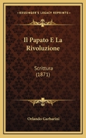 Il Papato E La Rivoluzione: Scrittura (1871) 1147522502 Book Cover