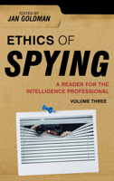 Ethics of Spying: A Reader for the Intelligence Professional 0810861984 Book Cover