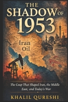 The Shadow of 1953: The Coup That Shaped Iran, the Middle East, and Today’s War B0GTCFKBZR Book Cover