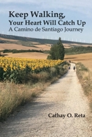 Keep Walking, Your Heart Will Catch Up: A Camino de Santiago journey 1098340507 Book Cover