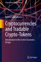 Cryptocurrencies and Tradable Crypto-Tokens: Introduction to the Sector's Economic Design (Future of Business and Finance) 3031984226 Book Cover
