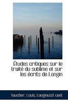 Études critiques sur le traité du sublime et sur les écrits de Longin 1110750935 Book Cover