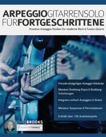 Arpeggio-Gitarrensolo für Fortgeschrittene: Kreative Arpeggio-Studien für moderne Rock & Fusion-Gitarre (Theorie und Technik für Gitarre lernen) 1789331226 Book Cover