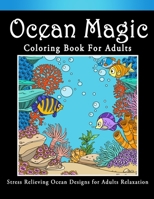 Ocean Magic Coloring Book For Adult: An Adult Coloring Book with Cute Tropical Fish and Beautiful Underwater Scenes for Relaxation B088N9344X Book Cover