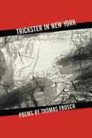 Trickster in New York: Poems by Thomas Frosch 1981424733 Book Cover