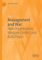 Management and War: How Organisations Navigate Conflict and Build Peace 3030492540 Book Cover
