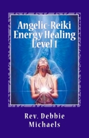 Angelic-Reiki Energy Healing Level 1: Level 1 146373588X Book Cover