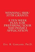 Winning SBIR/STTR Grants: A Ten Week Plan for Preparing Your NIH Phase I Application 1494784440 Book Cover