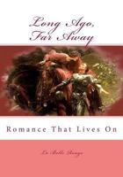 Long Ago, Far Away: Romance That Lives on 1466239891 Book Cover