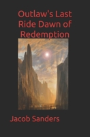 Outlaw's Last Ride Dawn of Redemption 171075558X Book Cover