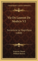 Vie De Laurent De Medicis V2: Surnomme Le Magnifique (1800) 116075814X Book Cover