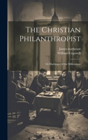 The Christian Philanthropist; or Harbinger of the Millennium 1022163167 Book Cover