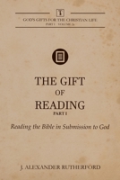 The Gift of Reading — Part 1: Reading the Bible in Submission to God (God's Gifts for the Christian Life - Part 1) 1999017277 Book Cover