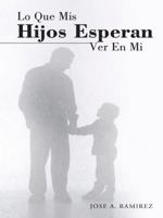 Lo Que MIS Hijos Esperan Ver En Mi: El Concepto Que Los Hijos Tienen de Sus Padres 1490850252 Book Cover