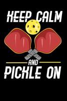 Keep Calm And Pickle On: 120 Pages I 6x9 I Music Sheet I Funny Pickleball Gifts for Sport Enthusiasts 1080850759 Book Cover