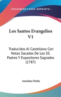 Los Santos Evangelios V1: Traducidos Al Castellano Con Notas Sacadas De Los SS. Padres Y Expositores Sagrados (1787) 116632690X Book Cover