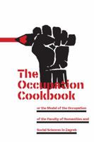 The Occupation Cookbook: Or the Model of the Occupation of the Faculty of Humanities and Social Sciences in Zagreb 1570272182 Book Cover