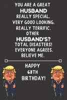 You Are A Great Husband Really Special Very Good Looking Happy 68 Birthday: 68 Year Old Husband Birthday Gift Funny Journal / Notebook / Diary / Unique Greeting Card 1650487134 Book Cover