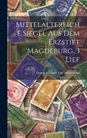 Mittelalterliche Siegel Aus Dem Erzstift Magdeburg. 3 Lief 1022797182 Book Cover