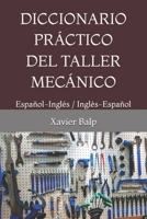 DICCIONARIO PRÁCTICO DEL TALLER MECÁNICO: Español-Inglés / Inglés-Español (Terminología del automóvil) (Spanish Edition) B0DYZ16RBS Book Cover