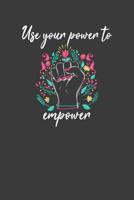 Use Your Power to Empower: Motivational and Inspirational Equality Gift 1082104612 Book Cover