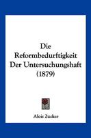 Die Reformbedurftigkeit Der Untersuchungshaft (1879) 1161122826 Book Cover
