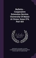 Bulletin - Cooperative Extension Service, University Of Maine At Orono, Issue 274, Part 419 1348046368 Book Cover