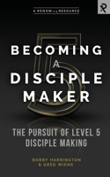 Becoming a Disciple Maker: The Pursuit of Level 5 Disciple Making 1949921050 Book Cover