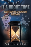 It's About Time: Losing Control Of European Supremacy B0FH3NVRC6 Book Cover