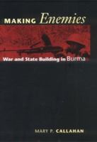 Making Enemies: War and State Building in Burma 0801441250 Book Cover