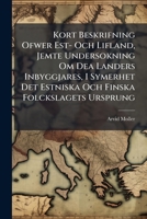 Kort Beskrifning Ofwer Est- Och Lifland, Jemte Undersokning Om Dea Landers Inbyggjares, I Symerhet Det Estniska Och Finska Folckslagets Ursprung... 1286242975 Book Cover