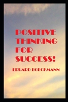 POSITIVE THINKING FOR SUCCESS! B0C6P9RLJP Book Cover