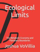 Ecological Limits: The Metabolic Economy and Planetary Boundaries (Wealth and the Global Economy: How Prosperity Devours Itself) B0G4GM7F6V Book Cover