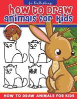 How to Draw Animals for Kids: How to Draw for Kids Simple Step-by-Step illustrations – (Activity Books for Kids Ages 3-5,5-7,6-8) Easy for Kids to Draw and Follow the Step 1721672222 Book Cover